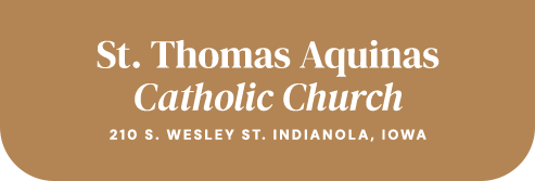 St. Thomas Aquinas Catholic Church 210 S. Wesley St. Indianola, IA